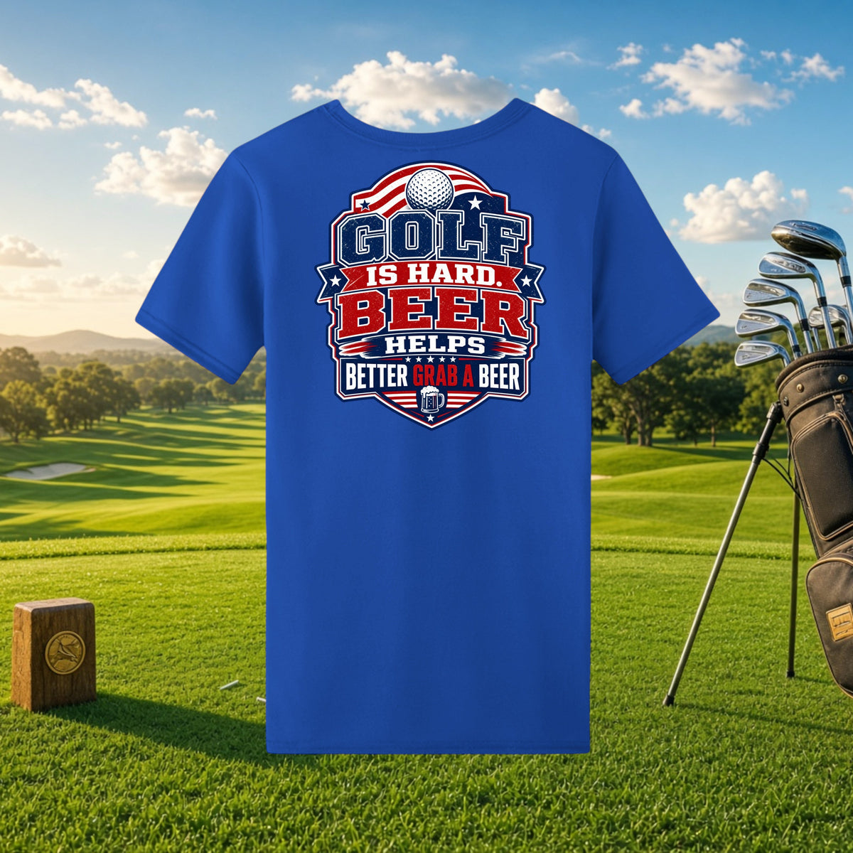Better Grab A Beer blue performance t-shirt with Golf Is Hard Beer Helps graphic on a golf course background