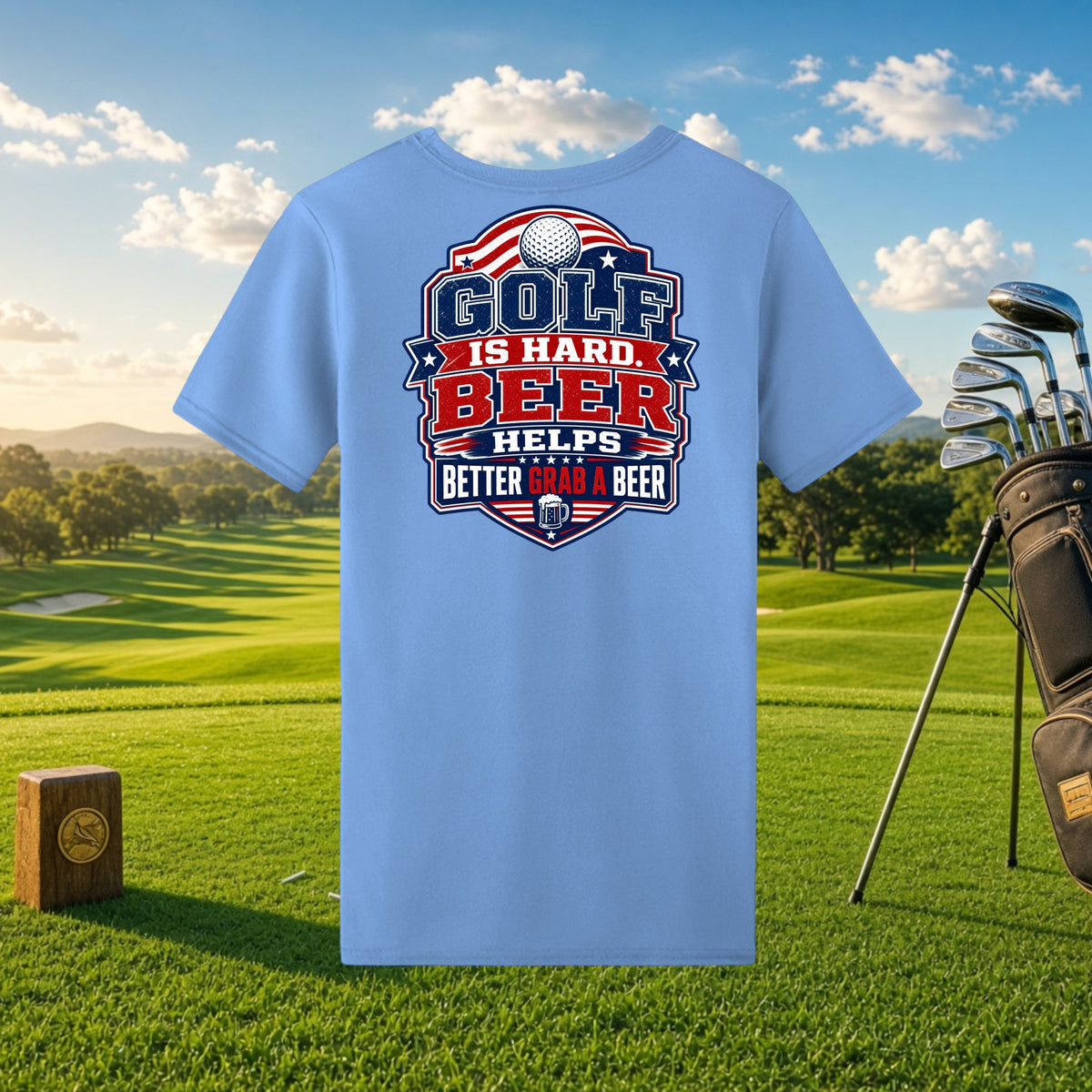 Better Grab A Beer light blue performance t-shirt with Golf Is Hard Beer Helps graphic on the back at a golf course.