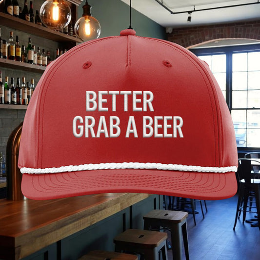 Better Grab A Beer red five-panel rope hat with white embroidered text and a structured performance fit.