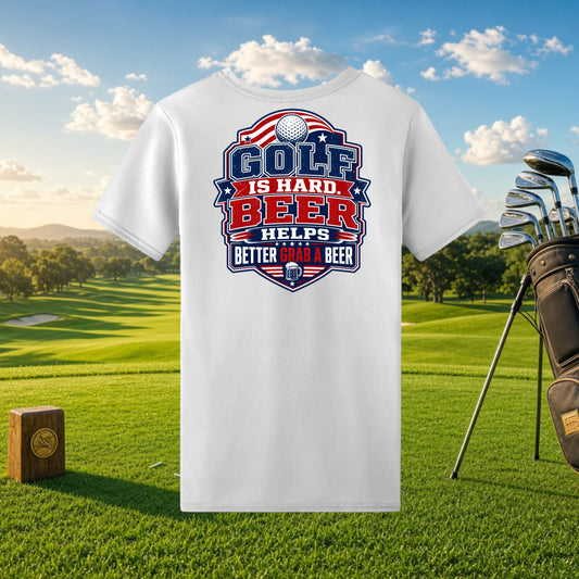 Better Grab A Beer white performance t-shirt with Golf Is Hard Beer Helps graphic on a golf course background